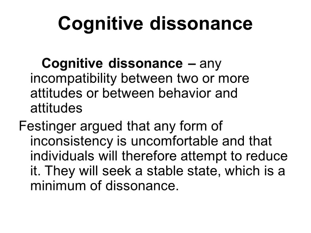 Cognitive dissonance Cognitive dissonance – any incompatibility between two or more attitudes or between
